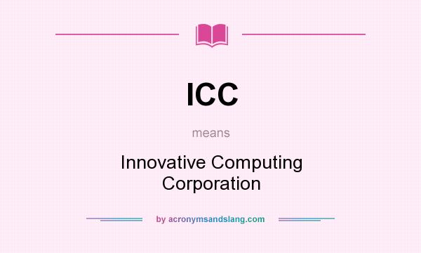 What does ICC mean? It stands for Innovative Computing Corporation