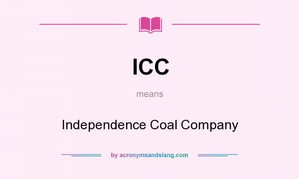 What does ICC mean? It stands for Independence Coal Company