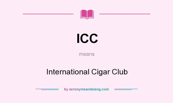 What does ICC mean? It stands for International Cigar Club
