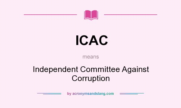 What does ICAC mean? It stands for Independent Committee Against Corruption