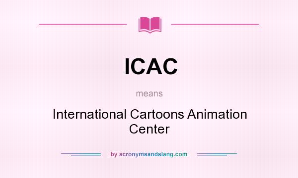 What does ICAC mean? It stands for International Cartoons Animation Center