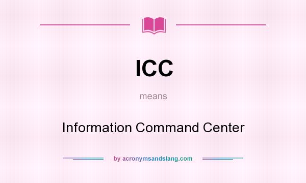 What does ICC mean? It stands for Information Command Center