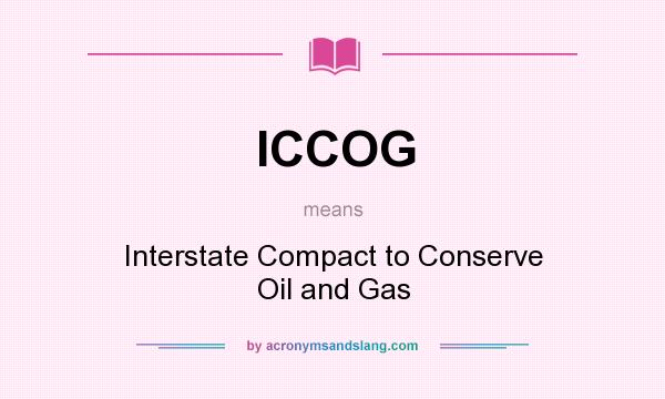 What does ICCOG mean? It stands for Interstate Compact to Conserve Oil and Gas