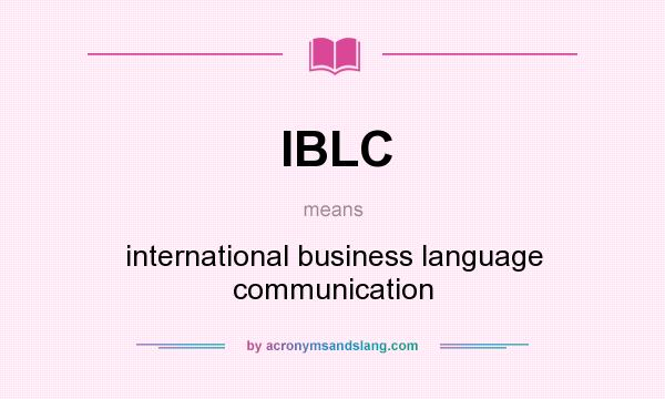 What does IBLC mean? It stands for international business language communication