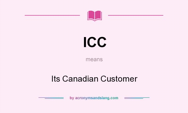 What does ICC mean? It stands for Its Canadian Customer