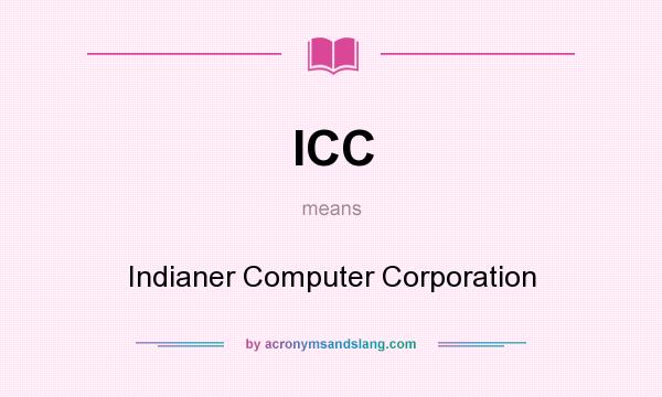 What does ICC mean? It stands for Indianer Computer Corporation