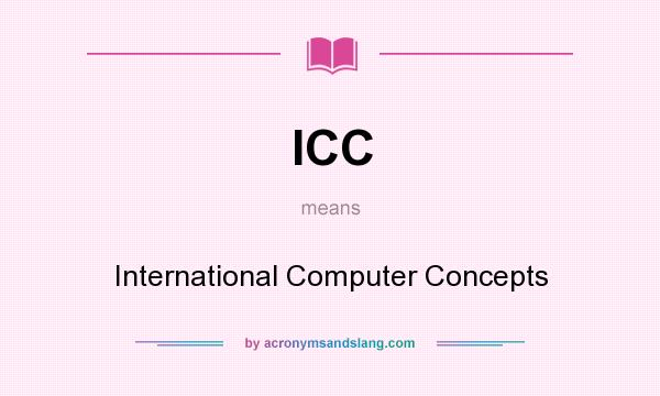 What does ICC mean? It stands for International Computer Concepts