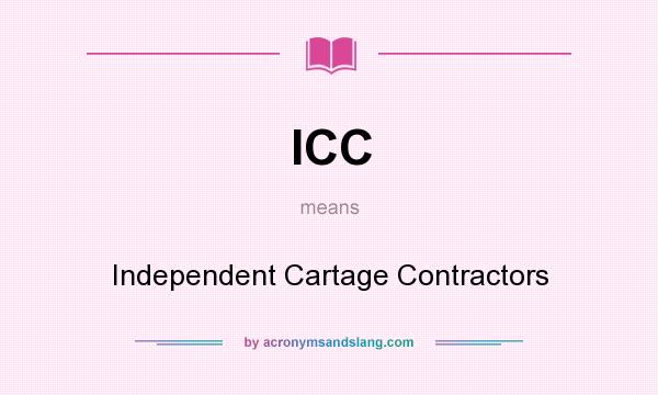 What does ICC mean? It stands for Independent Cartage Contractors