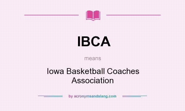 What does IBCA mean? It stands for Iowa Basketball Coaches Association
