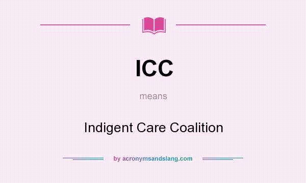 What does ICC mean? It stands for Indigent Care Coalition