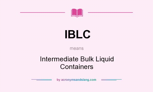 What does IBLC mean? It stands for Intermediate Bulk Liquid Containers