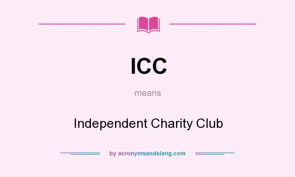 What does ICC mean? It stands for Independent Charity Club