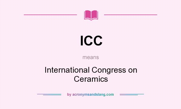 What does ICC mean? It stands for International Congress on Ceramics