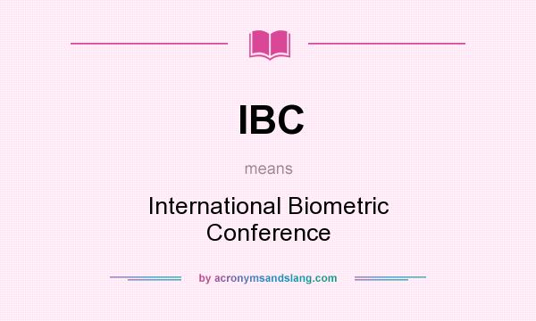 What does IBC mean? It stands for International Biometric Conference