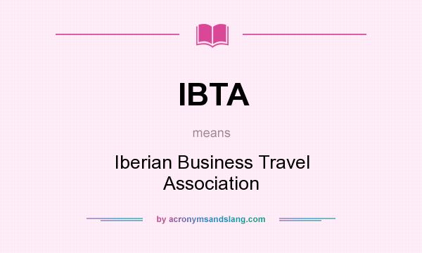 What does IBTA mean? It stands for Iberian Business Travel Association