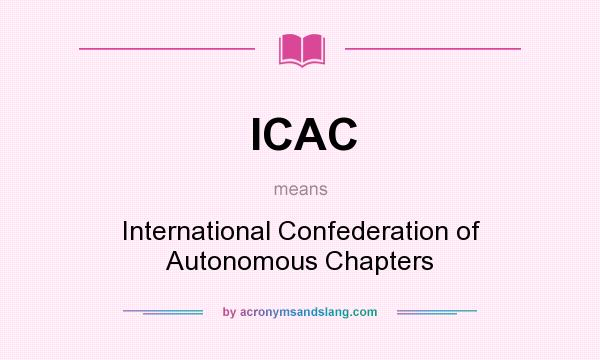 What does ICAC mean? It stands for International Confederation of Autonomous Chapters