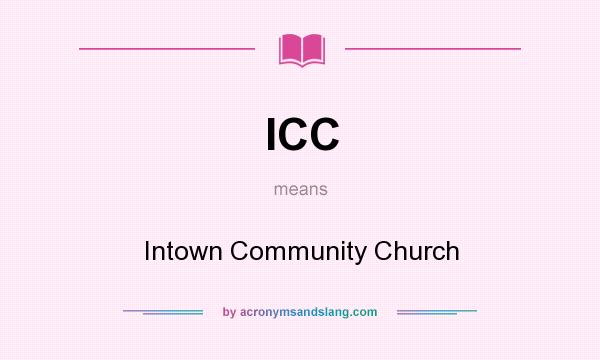 What does ICC mean? It stands for Intown Community Church