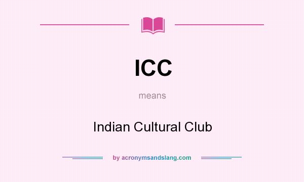 What does ICC mean? It stands for Indian Cultural Club