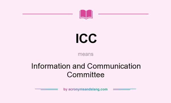 What does ICC mean? It stands for Information and Communication Committee