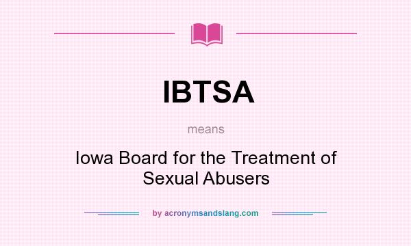 What does IBTSA mean? It stands for Iowa Board for the Treatment of Sexual Abusers