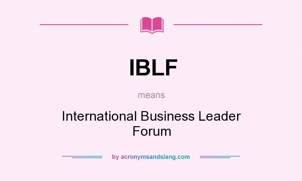 What does IBLF mean? It stands for International Business Leader Forum