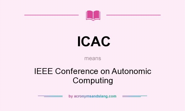 What does ICAC mean? It stands for IEEE Conference on Autonomic Computing