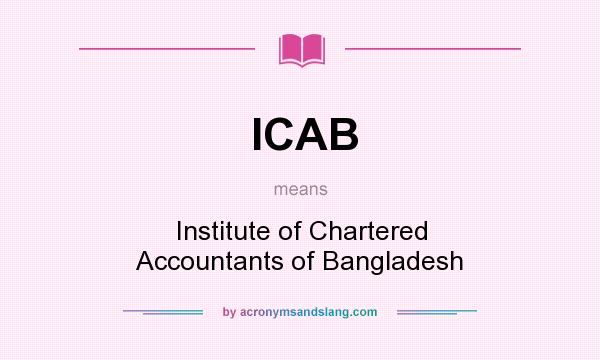 What does ICAB mean? It stands for Institute of Chartered Accountants of Bangladesh