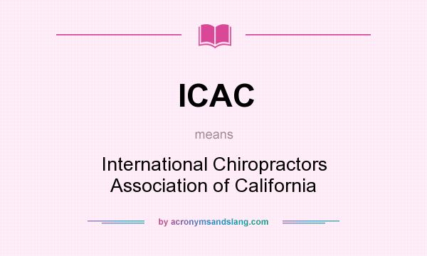 What does ICAC mean? It stands for International Chiropractors Association of California