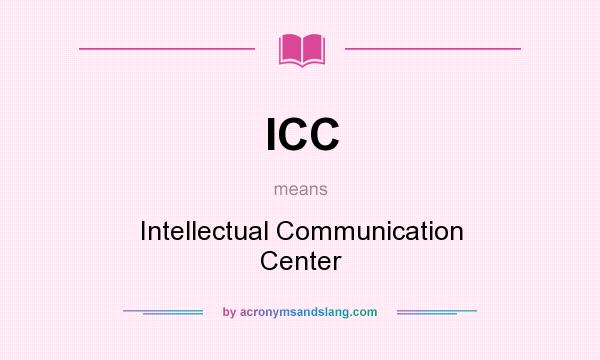 What does ICC mean? It stands for Intellectual Communication Center