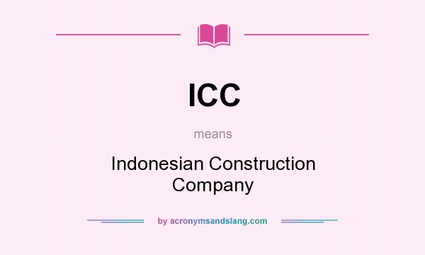What does ICC mean? It stands for Indonesian Construction Company