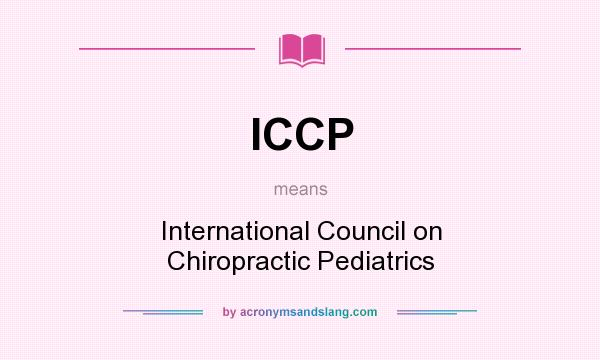 What does ICCP mean? It stands for International Council on Chiropractic Pediatrics