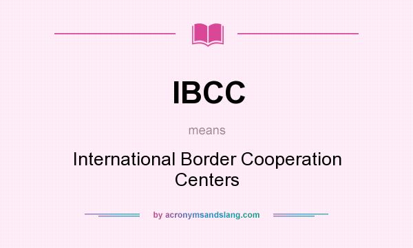What does IBCC mean? It stands for International Border Cooperation Centers