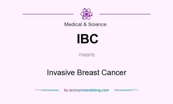 What does IBC mean? It stands for Invasive Breast Cancer