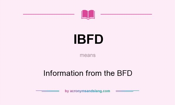 What does IBFD mean? It stands for Information from the BFD