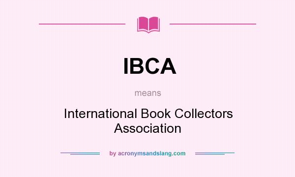 What does IBCA mean? It stands for International Book Collectors Association