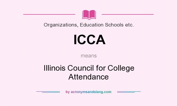 What does ICCA mean? It stands for Illinois Council for College Attendance