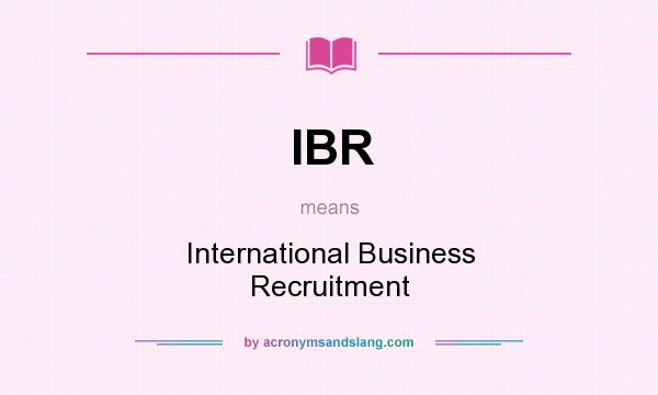 What does IBR mean? It stands for International Business Recruitment