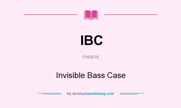What does IBC mean? It stands for Invisible Bass Case