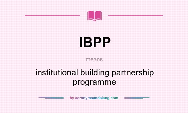 What does IBPP mean? It stands for institutional building partnership programme
