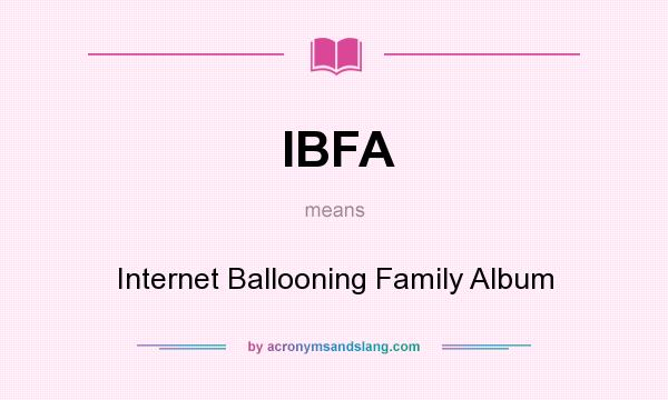 What does IBFA mean? It stands for Internet Ballooning Family Album