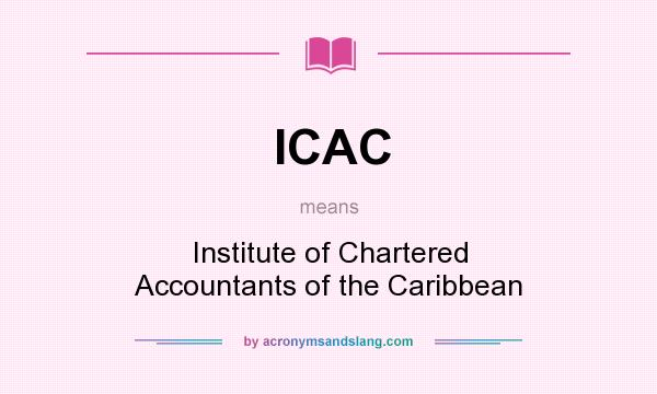 What does ICAC mean? It stands for Institute of Chartered Accountants of the Caribbean