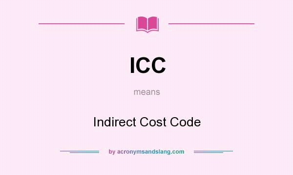 What does ICC mean? It stands for Indirect Cost Code