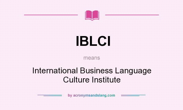 What does IBLCI mean? It stands for International Business Language Culture Institute