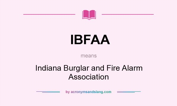 What does IBFAA mean? It stands for Indiana Burglar and Fire Alarm Association