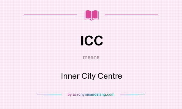 What does ICC mean? It stands for Inner City Centre