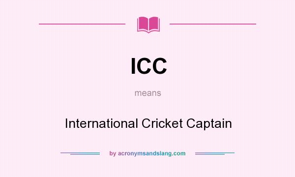 What does ICC mean? It stands for International Cricket Captain