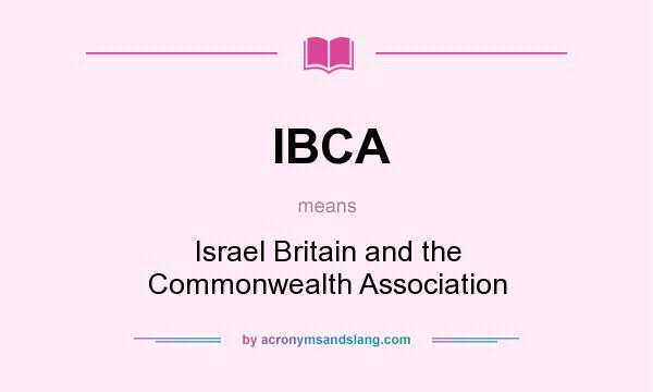 What does IBCA mean? It stands for Israel Britain and the Commonwealth Association