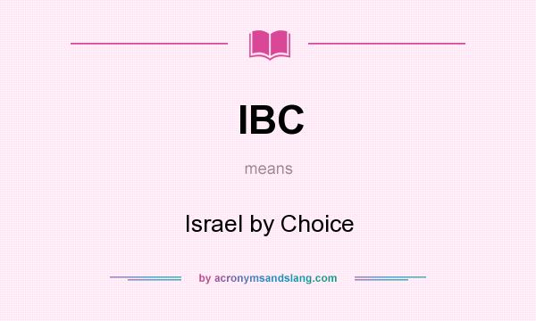 What does IBC mean? It stands for Israel by Choice