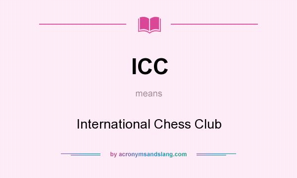 What does ICC mean? It stands for International Chess Club