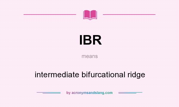 What does IBR mean? It stands for intermediate bifurcational ridge